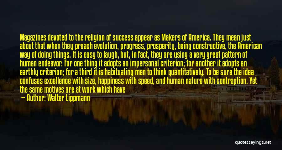 Walter Lippmann Quotes: Magazines Devoted To The Religion Of Success Appear As Makers Of America. They Mean Just About That When They Preach