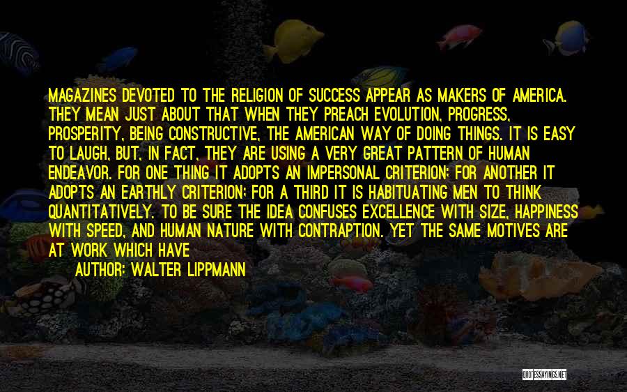 Walter Lippmann Quotes: Magazines Devoted To The Religion Of Success Appear As Makers Of America. They Mean Just About That When They Preach