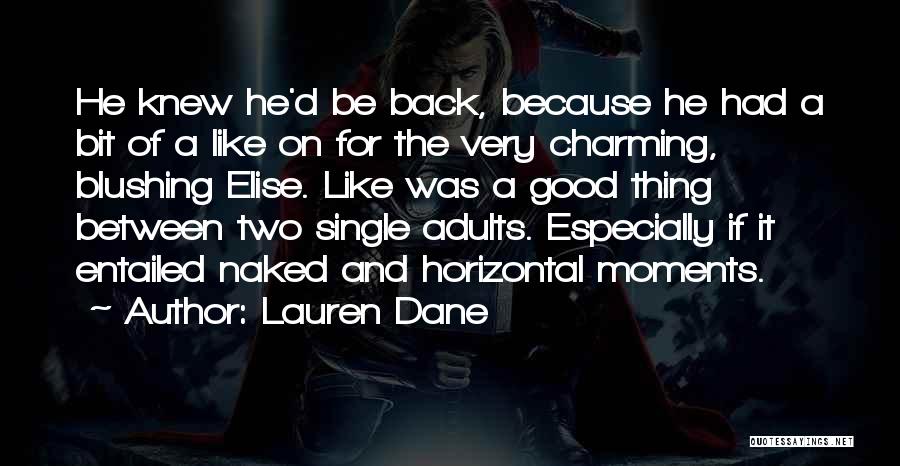 Lauren Dane Quotes: He Knew He'd Be Back, Because He Had A Bit Of A Like On For The Very Charming, Blushing Elise.