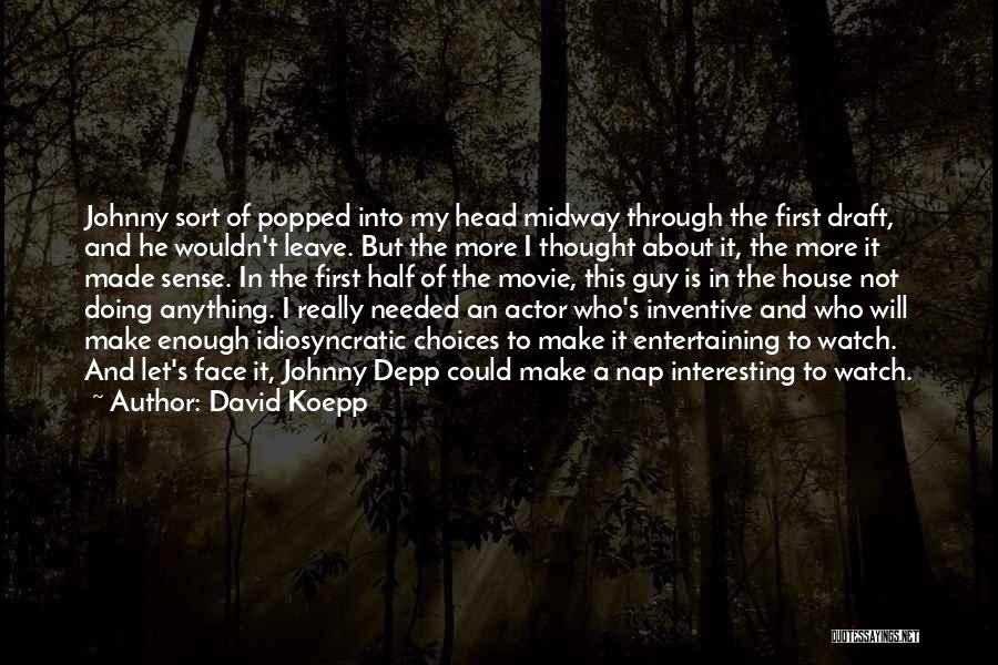 David Koepp Quotes: Johnny Sort Of Popped Into My Head Midway Through The First Draft, And He Wouldn't Leave. But The More I