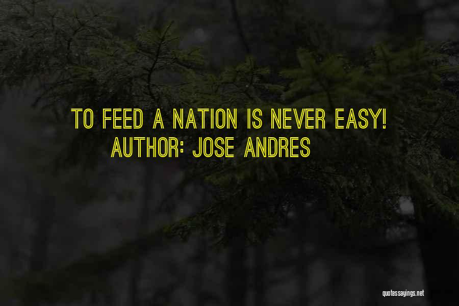 Jose Andres Quotes: To Feed A Nation Is Never Easy!
