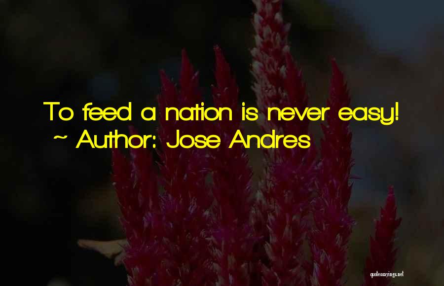 Jose Andres Quotes: To Feed A Nation Is Never Easy!