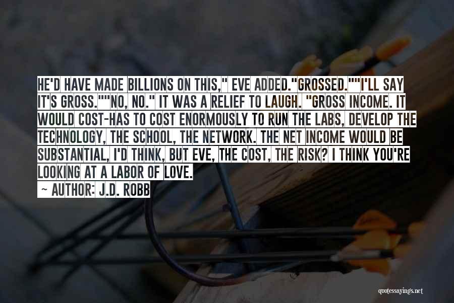J.D. Robb Quotes: He'd Have Made Billions On This, Eve Added.grossed.i'll Say It's Gross.no, No. It Was A Relief To Laugh. Gross Income.