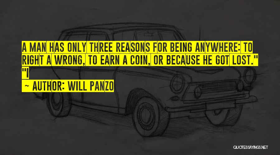 Will Panzo Quotes: A Man Has Only Three Reasons For Being Anywhere: To Right A Wrong, To Earn A Coin, Or Because He