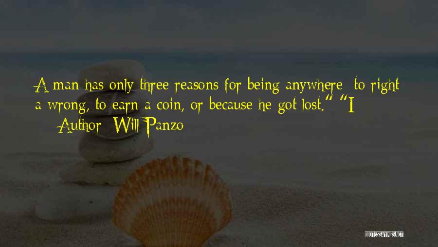 Will Panzo Quotes: A Man Has Only Three Reasons For Being Anywhere: To Right A Wrong, To Earn A Coin, Or Because He