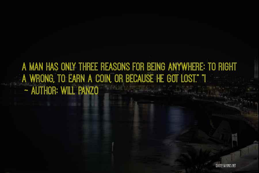 Will Panzo Quotes: A Man Has Only Three Reasons For Being Anywhere: To Right A Wrong, To Earn A Coin, Or Because He