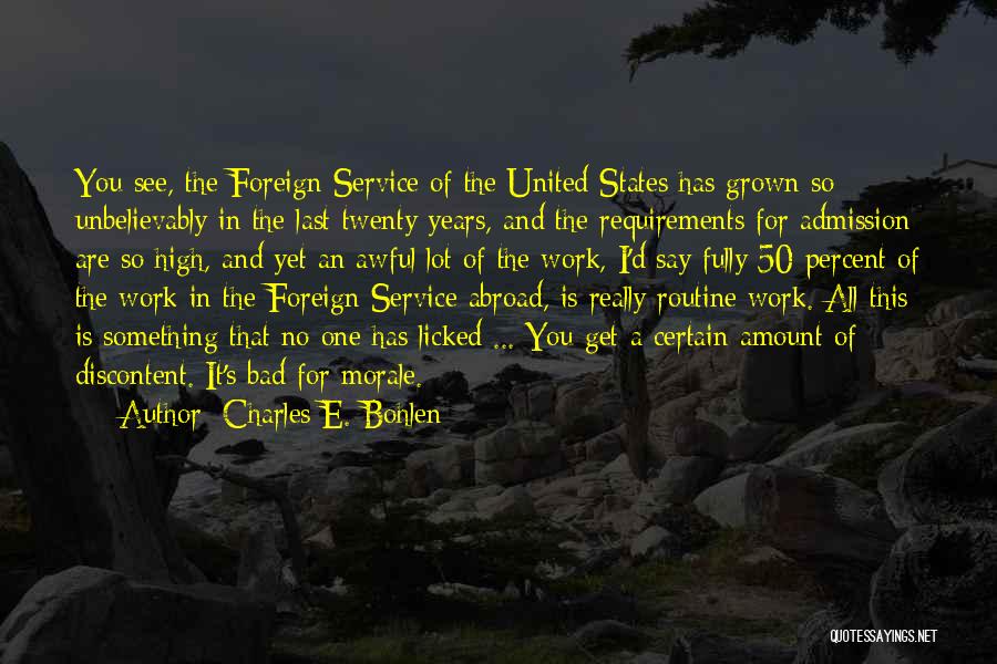 Charles E. Bohlen Quotes: You See, The Foreign Service Of The United States Has Grown So Unbelievably In The Last Twenty Years, And The