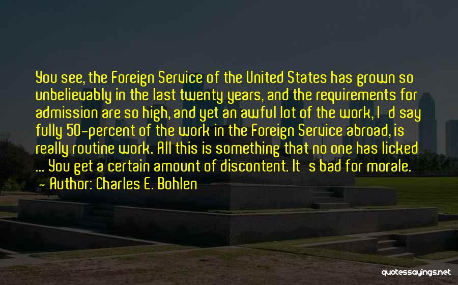 Charles E. Bohlen Quotes: You See, The Foreign Service Of The United States Has Grown So Unbelievably In The Last Twenty Years, And The