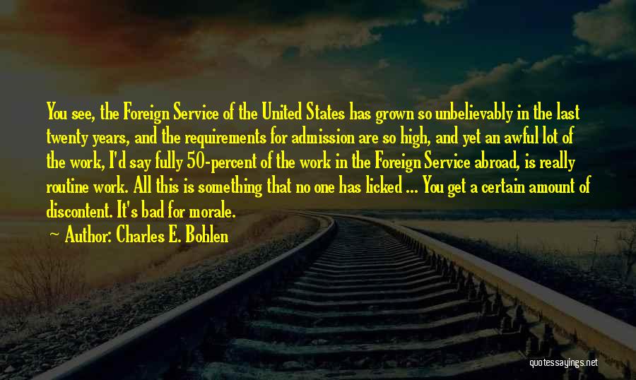 Charles E. Bohlen Quotes: You See, The Foreign Service Of The United States Has Grown So Unbelievably In The Last Twenty Years, And The