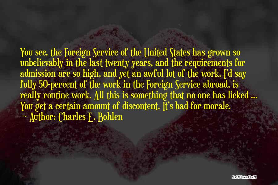 Charles E. Bohlen Quotes: You See, The Foreign Service Of The United States Has Grown So Unbelievably In The Last Twenty Years, And The