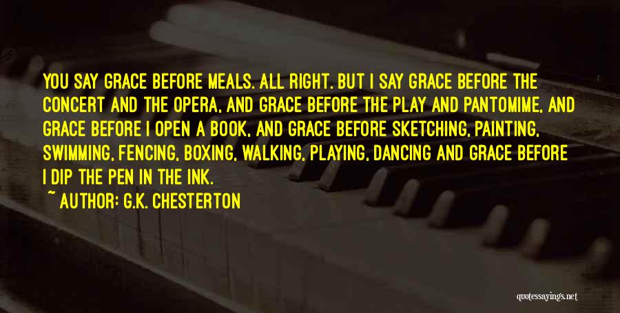 G.K. Chesterton Quotes: You Say Grace Before Meals. All Right. But I Say Grace Before The Concert And The Opera, And Grace Before
