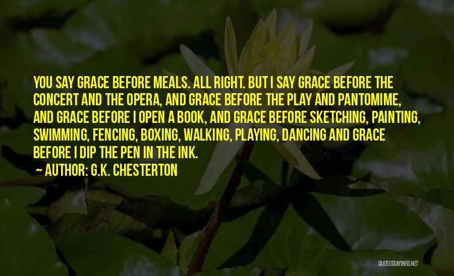 G.K. Chesterton Quotes: You Say Grace Before Meals. All Right. But I Say Grace Before The Concert And The Opera, And Grace Before