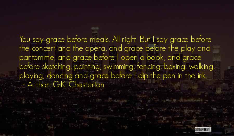 G.K. Chesterton Quotes: You Say Grace Before Meals. All Right. But I Say Grace Before The Concert And The Opera, And Grace Before