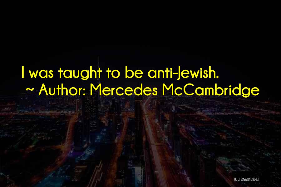 Mercedes McCambridge Quotes: I Was Taught To Be Anti-jewish.