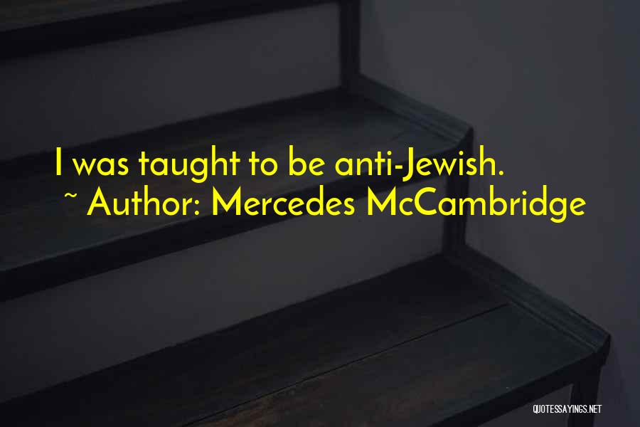 Mercedes McCambridge Quotes: I Was Taught To Be Anti-jewish.