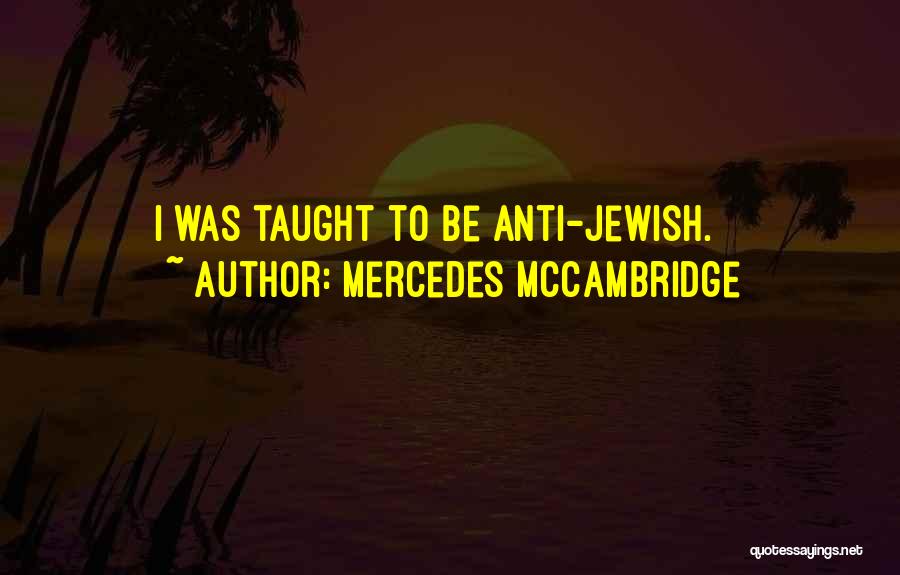 Mercedes McCambridge Quotes: I Was Taught To Be Anti-jewish.