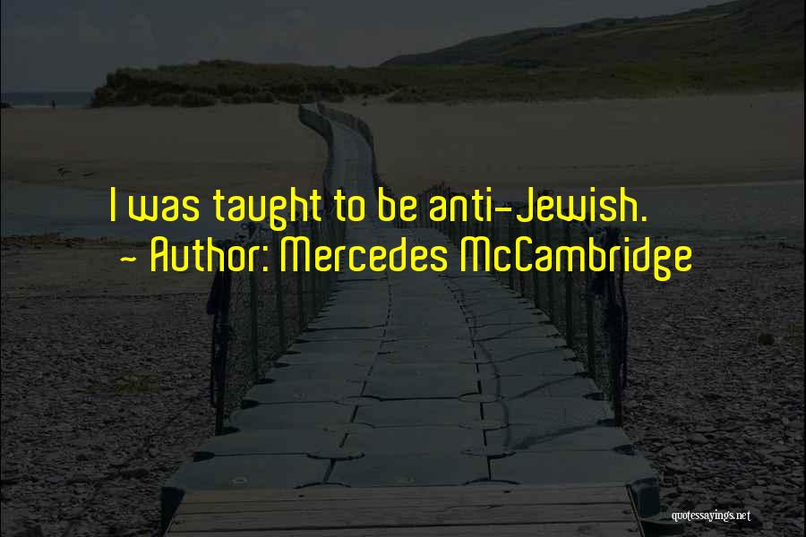 Mercedes McCambridge Quotes: I Was Taught To Be Anti-jewish.