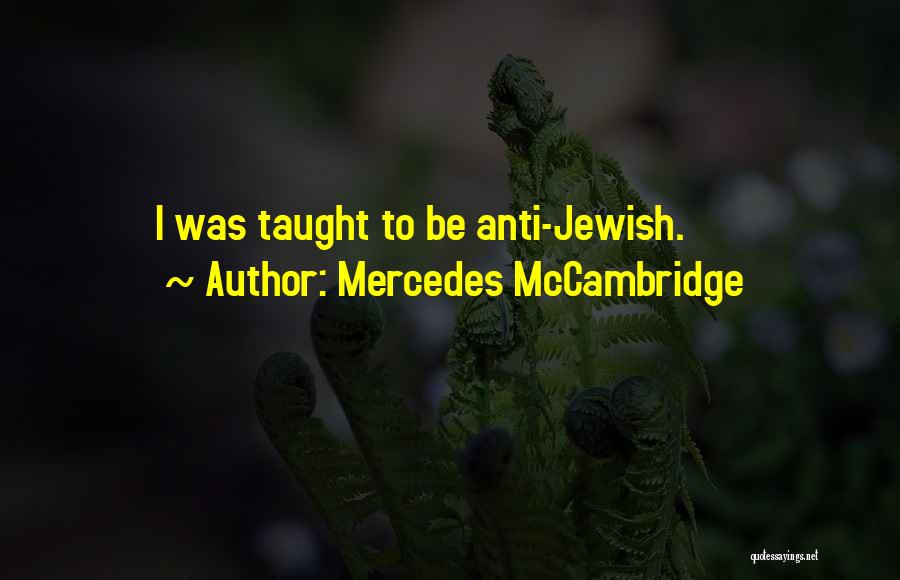 Mercedes McCambridge Quotes: I Was Taught To Be Anti-jewish.