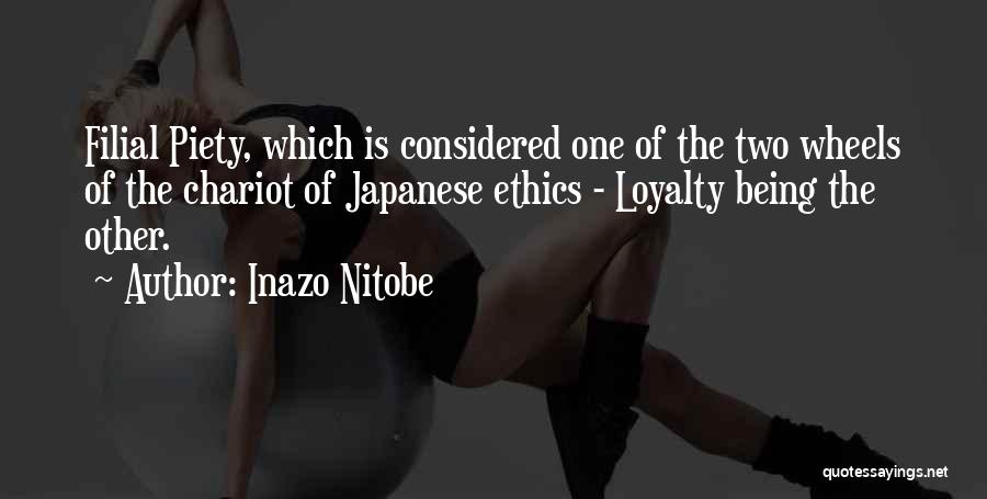 Inazo Nitobe Quotes: Filial Piety, Which Is Considered One Of The Two Wheels Of The Chariot Of Japanese Ethics - Loyalty Being The