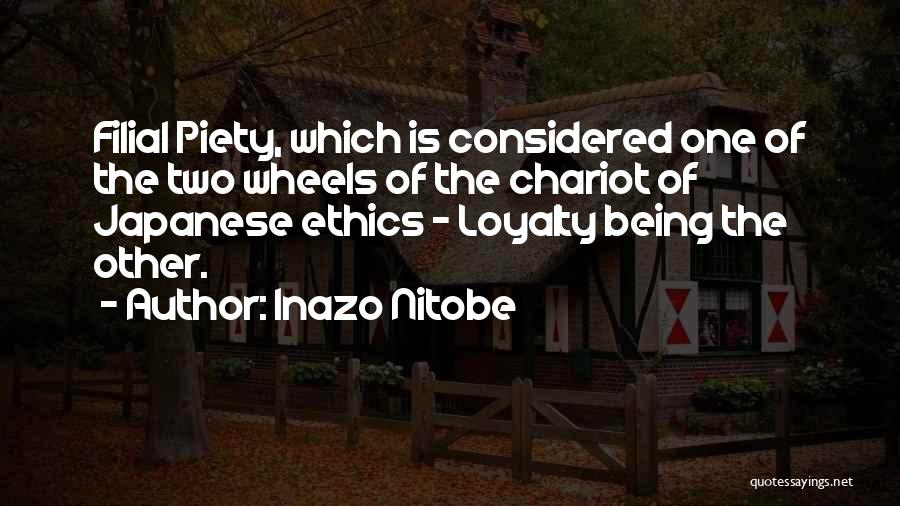 Inazo Nitobe Quotes: Filial Piety, Which Is Considered One Of The Two Wheels Of The Chariot Of Japanese Ethics - Loyalty Being The