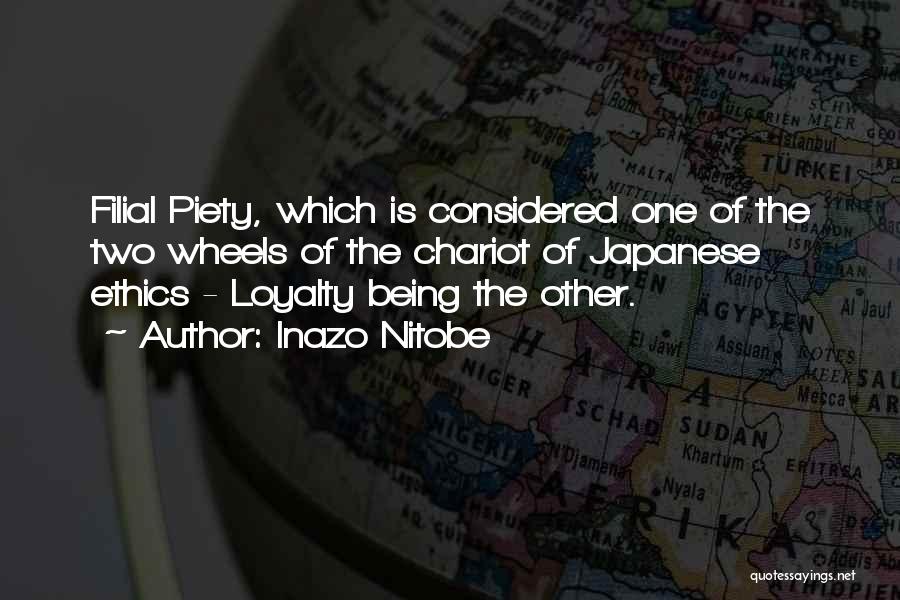 Inazo Nitobe Quotes: Filial Piety, Which Is Considered One Of The Two Wheels Of The Chariot Of Japanese Ethics - Loyalty Being The