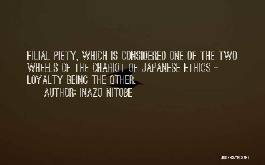 Inazo Nitobe Quotes: Filial Piety, Which Is Considered One Of The Two Wheels Of The Chariot Of Japanese Ethics - Loyalty Being The