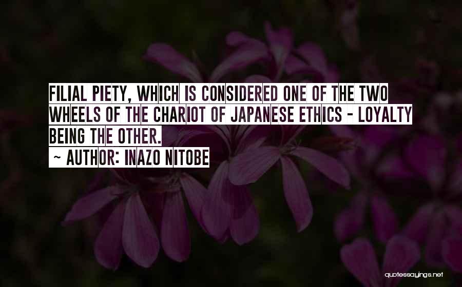 Inazo Nitobe Quotes: Filial Piety, Which Is Considered One Of The Two Wheels Of The Chariot Of Japanese Ethics - Loyalty Being The