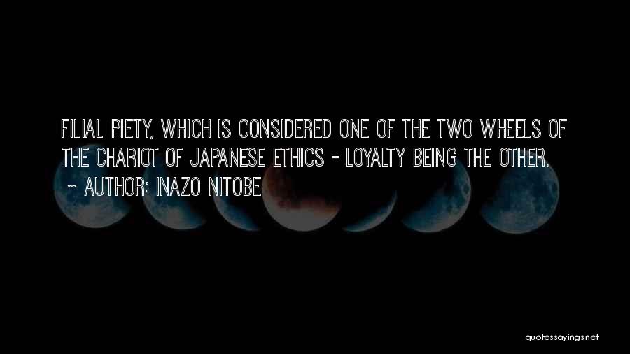 Inazo Nitobe Quotes: Filial Piety, Which Is Considered One Of The Two Wheels Of The Chariot Of Japanese Ethics - Loyalty Being The