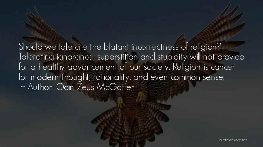 Odin Zeus McGaffer Quotes: Should We Tolerate The Blatant Incorrectness Of Religion? Tolerating Ignorance, Superstition And Stupidity Will Not Provide For A Healthy Advancement