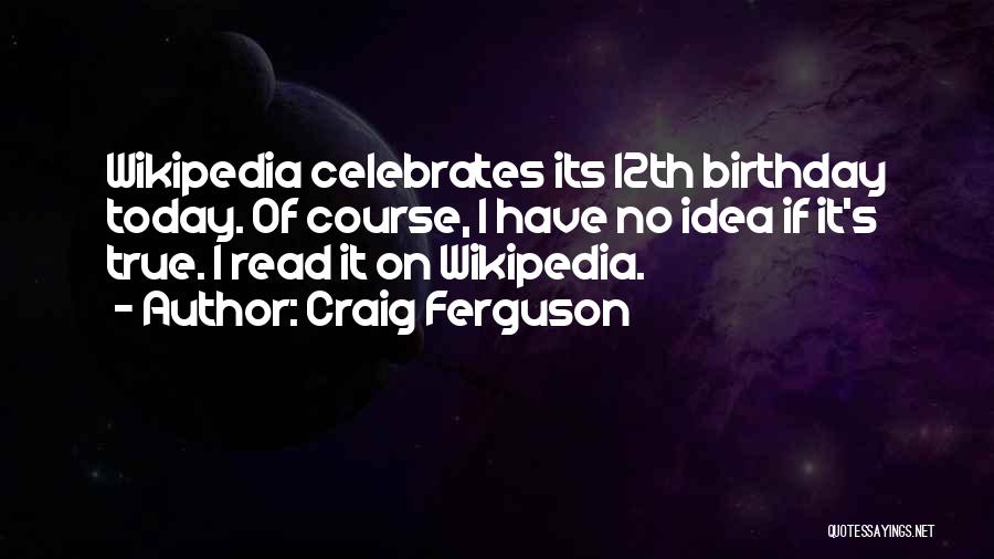 12th Birthday Quotes By Craig Ferguson