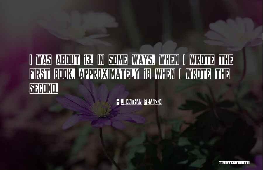13 13 18 Quotes By Jonathan Franzen 13 13 18 Quotes By Jonathan Franzen