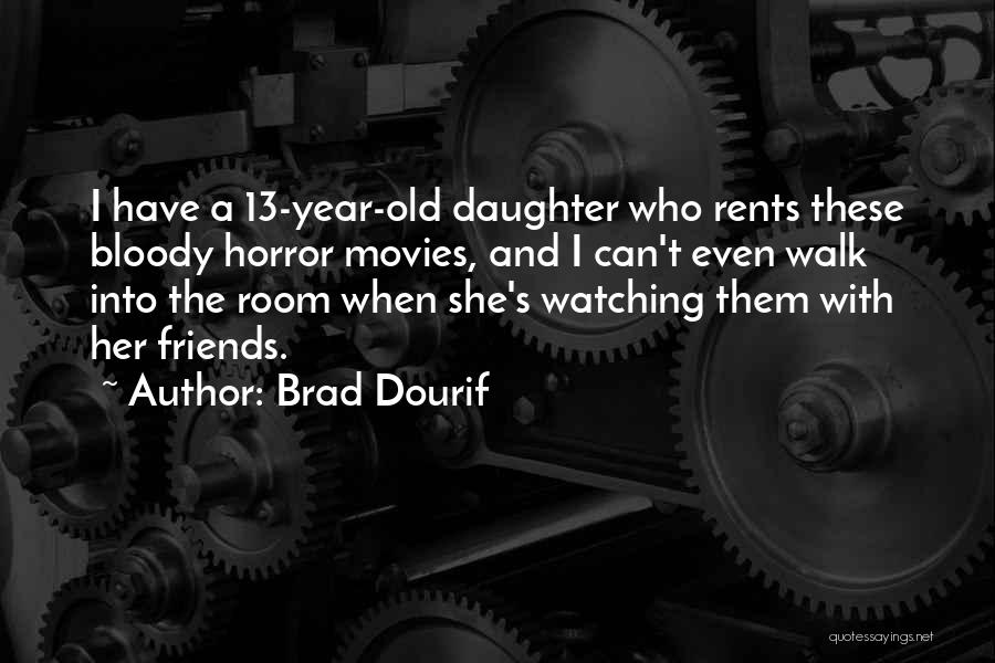 13 Year Old Daughter Quotes By Brad Dourif