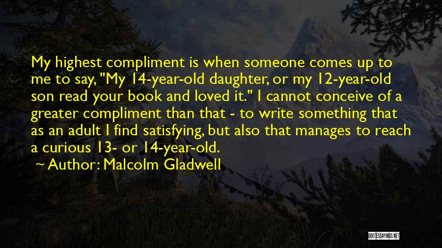 13 Year Old Daughter Quotes By Malcolm Gladwell