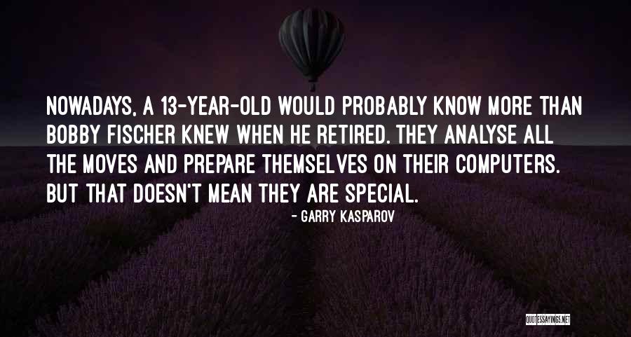 13 Year Old Quotes By Garry Kasparov