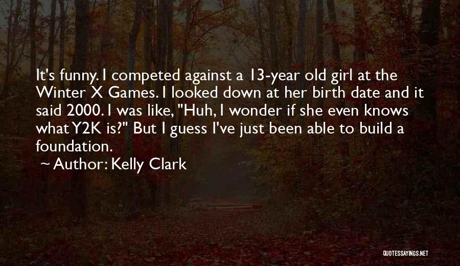 13 Year Old Quotes By Kelly Clark