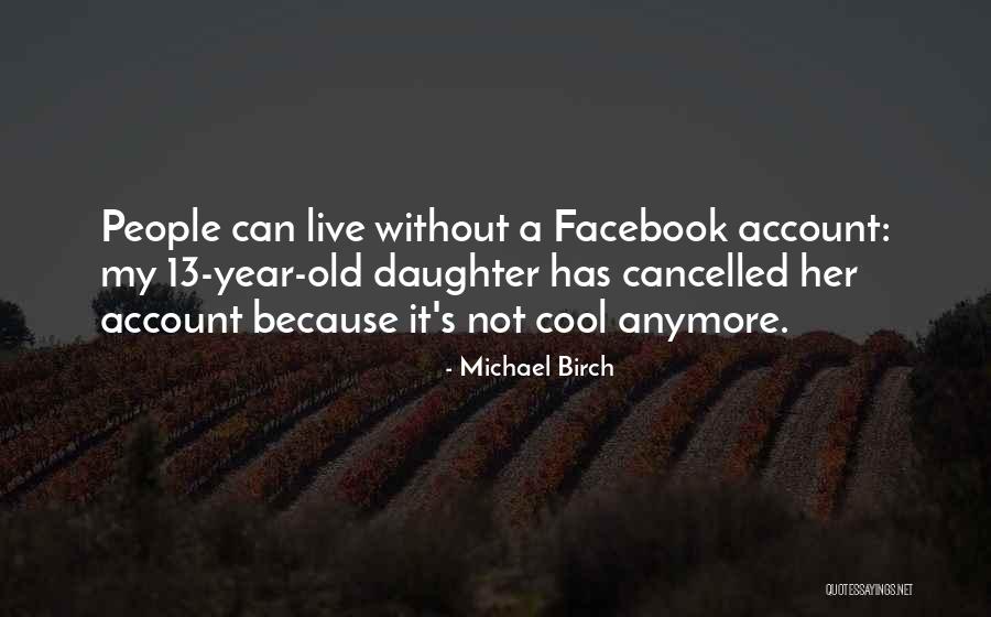 13 Year Old Quotes By Michael Birch