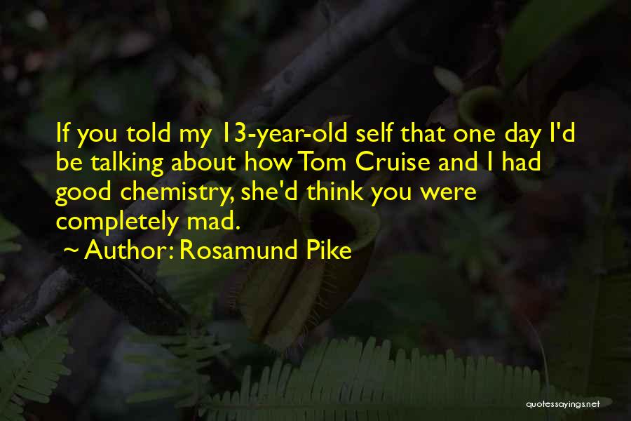 13 Year Old Quotes By Rosamund Pike