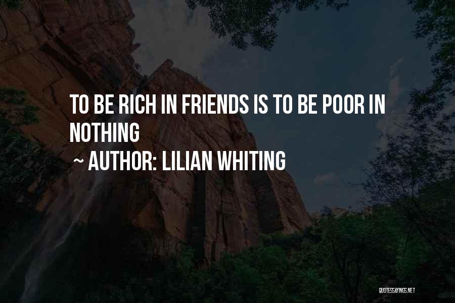 Lilian Whiting Quotes: To Be Rich In Friends Is To Be Poor In Nothing