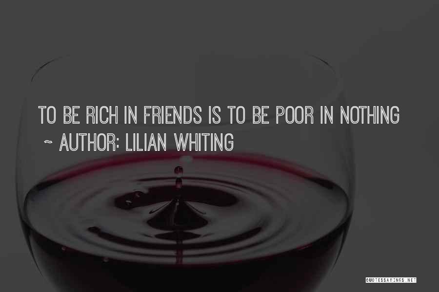 Lilian Whiting Quotes: To Be Rich In Friends Is To Be Poor In Nothing