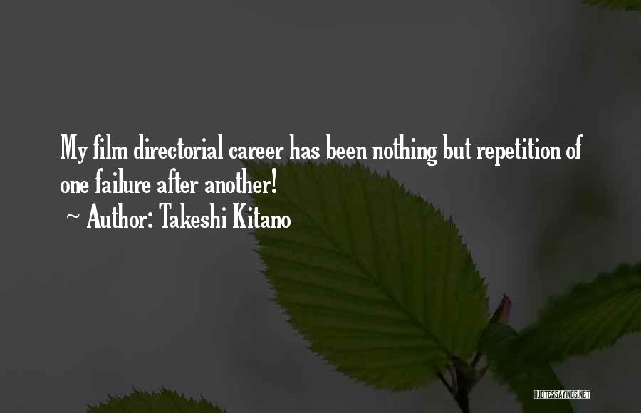 Takeshi Kitano Quotes: My Film Directorial Career Has Been Nothing But Repetition Of One Failure After Another!