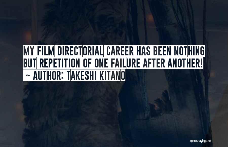 Takeshi Kitano Quotes: My Film Directorial Career Has Been Nothing But Repetition Of One Failure After Another!