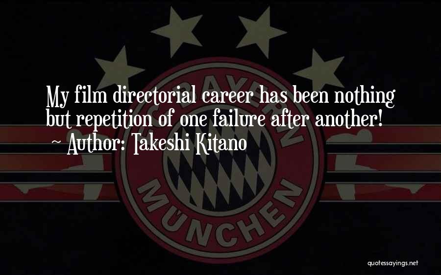 Takeshi Kitano Quotes: My Film Directorial Career Has Been Nothing But Repetition Of One Failure After Another!