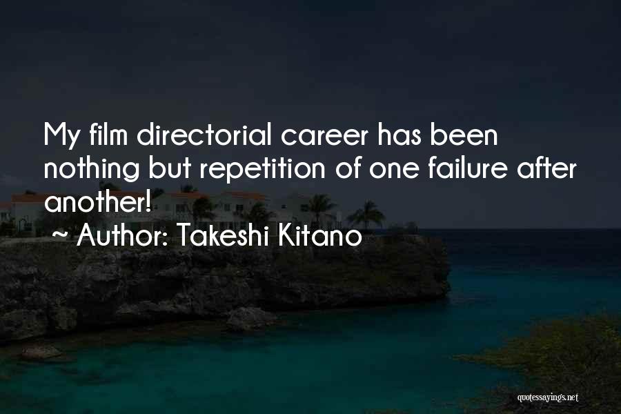 Takeshi Kitano Quotes: My Film Directorial Career Has Been Nothing But Repetition Of One Failure After Another!