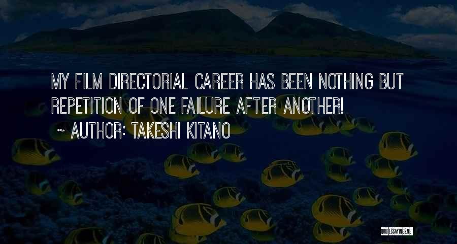 Takeshi Kitano Quotes: My Film Directorial Career Has Been Nothing But Repetition Of One Failure After Another!