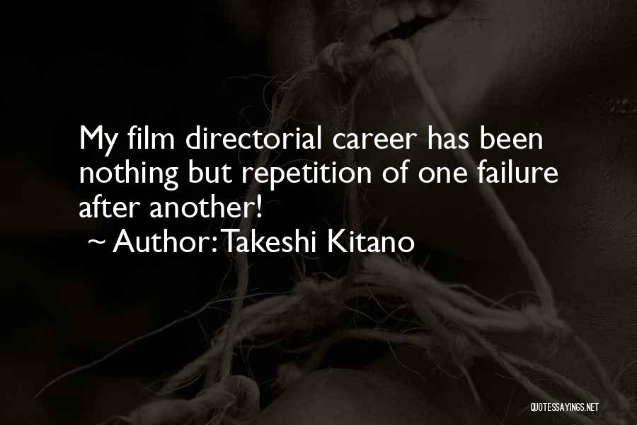 Takeshi Kitano Quotes: My Film Directorial Career Has Been Nothing But Repetition Of One Failure After Another!