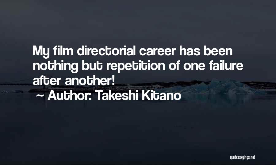 Takeshi Kitano Quotes: My Film Directorial Career Has Been Nothing But Repetition Of One Failure After Another!