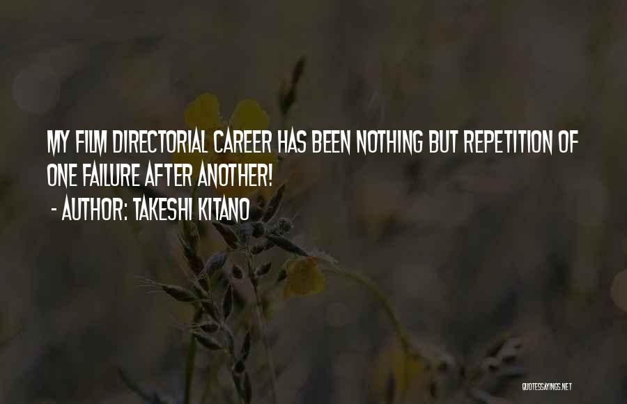 Takeshi Kitano Quotes: My Film Directorial Career Has Been Nothing But Repetition Of One Failure After Another!