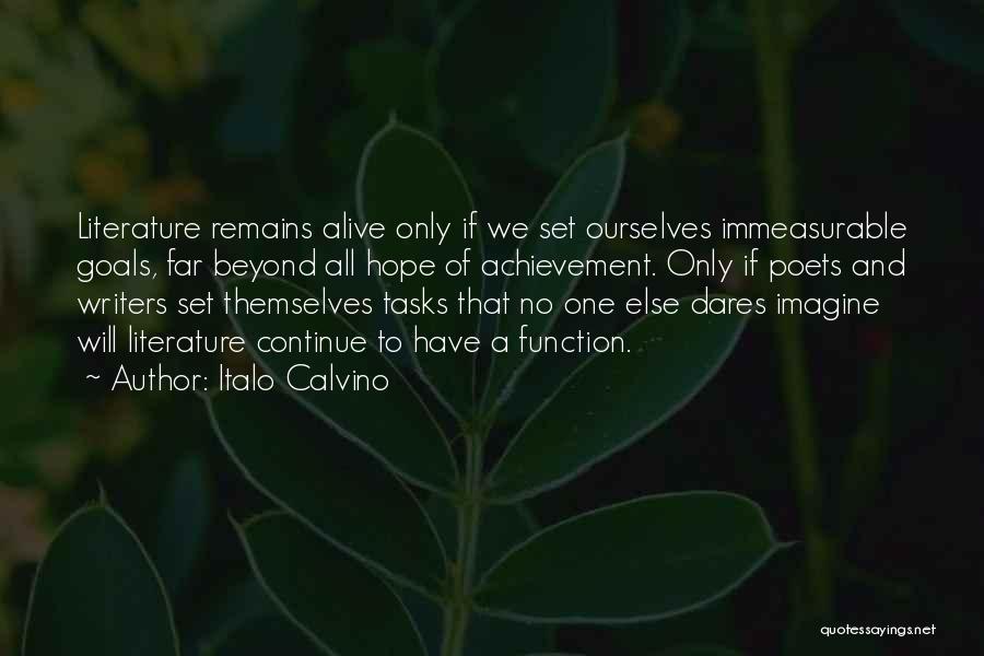 Italo Calvino Quotes: Literature Remains Alive Only If We Set Ourselves Immeasurable Goals, Far Beyond All Hope Of Achievement. Only If Poets And