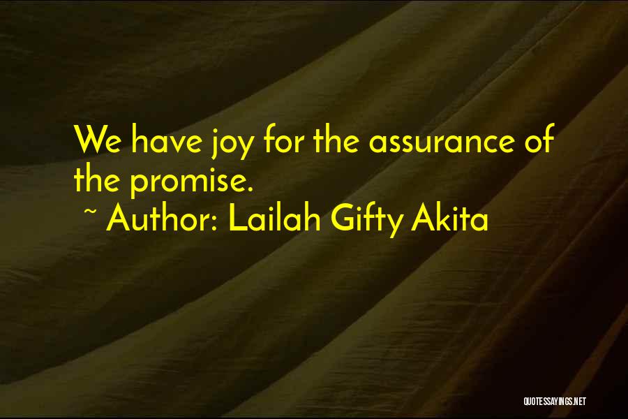 Lailah Gifty Akita Quotes: We Have Joy For The Assurance Of The Promise.