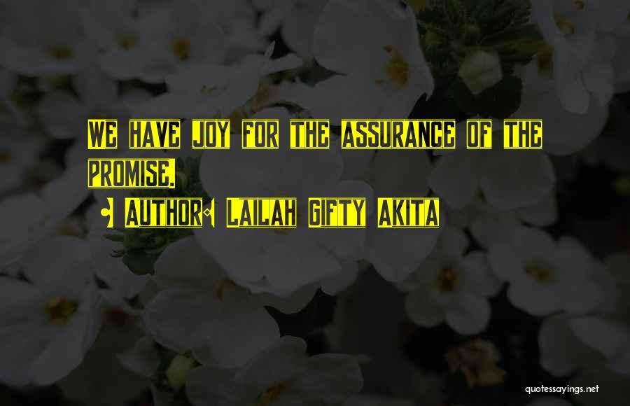 Lailah Gifty Akita Quotes: We Have Joy For The Assurance Of The Promise.
